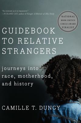 Guidebook to Relative Strangers: Journeys Into Race, Motherhood, and History - Dungy, Camille T