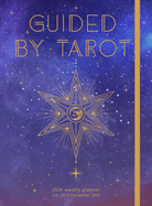 Guided by Tarot 2024 Weekly Planner: July 2023 - December 2024
