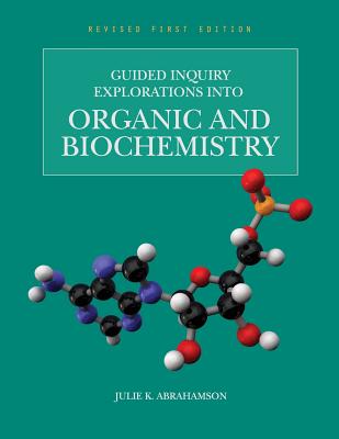 Guided Inquiry Explorations into Organic and Biochemistry (Revised First Edition) - Abrahamson, Julie K