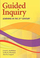 Guided Inquiry: Learning in the 21st Century - Kuhlthau, Carol C, and Maniotes, Leslie K, and Caspari, Ann K