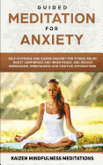 Guided Meditation for Anxiety: Self-Hypnosis and Guided Imagery for Stress Relief, Boost Confidence and Inner Peace, and Reduce Depression with Mindfulness and Positive Affirmations