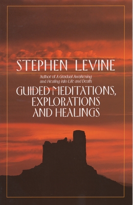 Guided Meditations, Explorations and Healings - Levine, Stephen