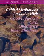 Guided Meditations for Junior High: Good Judgment, Gifts, Obedience, Inner Blindness - Ayer, Jane E