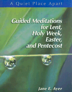 Guided Meditations for Lent, Holy Week, Easter, and Pentecost
