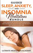 Guided Sleep, Anxiety, and Insomnia Meditations Bundle: Start Sleeping Better with Guided Meditation, Used for Kids and Adults to Have a Better Night's Rest Instantly in Less Time!