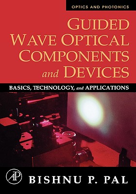 Guided Wave Optical Components and Devices: Basics, Technology, and Applications - Pal, Bishnu P