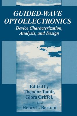 Guided-Wave Optoelectronics: Device Characterization, Analysis, and Design - Tamir, Theodor (Editor), and Griffel, Giora (Editor), and Bertoni, Henry L (Editor)