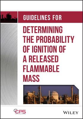 Guidelines for Determining the Probability of Ignition of a Released Flammable Mass - Center for Chemical Process Safety (CCPS)