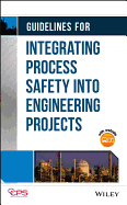 Guidelines for Integrating Process Safety Into Engineering Projects