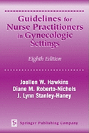 Guidelines for Nurse Practitioners in Gynecologic Settings: Eighth Edition - Hawkins, Joellen W, RN, PhD, Faan, and Roberto-Nichols, Diane M, Bs, and Stanley-Haney, J Lynn, Ma