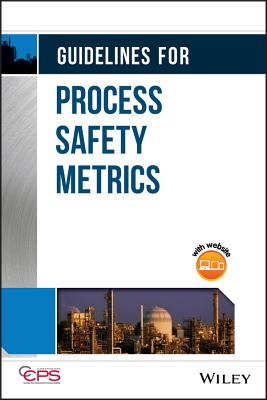 Guidelines for Process Safety Metrics - Center for Chemical Process Safety (CCPS)