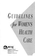 Guidelines for Women's Health Care - American College of Obstetricians and Gy, and Acog