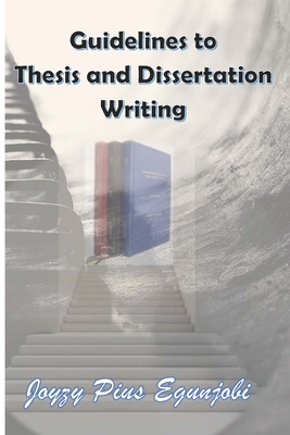 Guidelines to Thesis and Dissertation Writing - Egunjobi, Joyzy