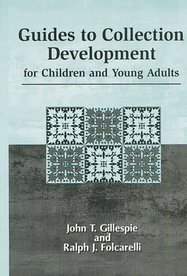 Guides to Collection Development for Children and Young Adults - Gillespie, John T, and Folcarelli, Ralph J