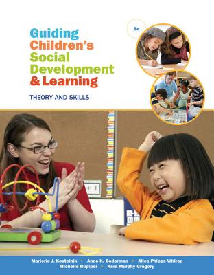 Guiding Children's Social Development and Learning - Kostelnik, Marjorie, and Whiren, Alice, and Soderman, Anne