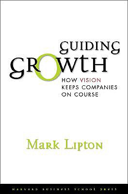 Guiding Growth: How Vision Keeps Companies on Course - Lipton, Mark