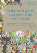 Guiding Health Systems Development in the Western Pacific: Summary Report of a Review on the Use and Utility of Six Regional Health System Strategies