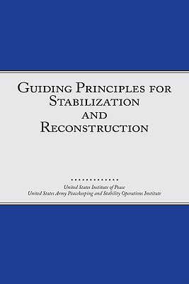 Guiding Principles for Stabilization and Reconstruction - United States Institute of Peace, and United States Army Peacekeeping and Stab