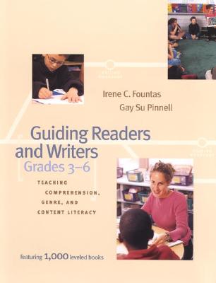 Guiding Readers and Writers: Teaching Comprehension, Genre, and Content Literacy - Fountas, Irene, and Pinnell, Gay Su