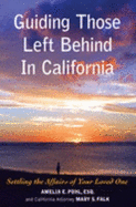 Guiding Those Left Behind in California: Settling the Affairs of Your Loved One -knowledge to Arrange Your Own Affairs