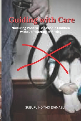 Guiding with Care: Nurturing Positive Behavior in Children without Resorting to Hitting - Ishmael, Suburu Nommo