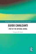 Guido Cavalcanti: Poet of the Rational Animal