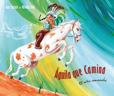 guila que camina - el nio comanche (Walking Eagle - The Little Comanche Boy): El nio comanche - Eulate, Ana