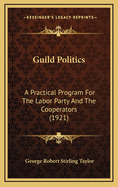 Guild Politics: A Practical Program for the Labor Party and the Cooperators (1921)