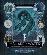 Guillermo del Toro's The Shape of Water: Creating a Fairy Tale for Troubled Times