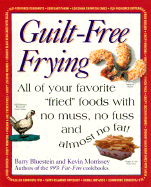 Guilt-Free Frying: All of Your Favorite Fried Foods with No Muss, No Fuss and Almost No Fat! - Bluestein, Barry, and Morrissey, Kevin