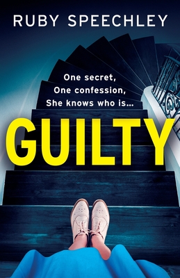 Guilty: A completely chilling, addictive psychological thriller from Ruby Speechley - Speechley, Ruby