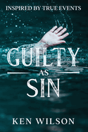 Guilty As Sin: Inspired by True Events