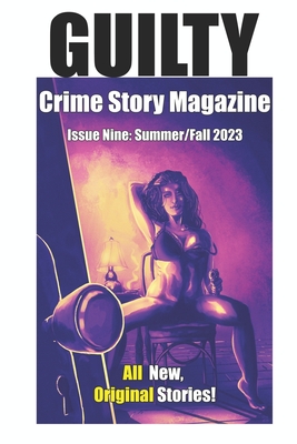 Guilty Crime Story Magazine: Issue 009 - Summer / Fall 2023 - Gilbertson, Nils, and Foster, Luke, and Proctor, M E