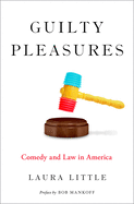 Guilty Pleasures: Comedy and Law in America