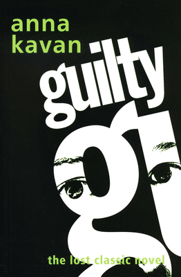 Guilty: The Lost Classic Novel - Kavan, Anna