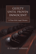 Guilty Until Proven Innocent: A True-Life Legal Drama