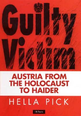 Guilty Victims: Austria from the Holocaust to Haider - Pick, Hella