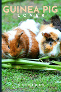 Guinea Pig Lovers Notebook: Cute fun guinea pig themed notebook: ideal gift for guinea pig lovers of all kinds: 120 page college ruled notebook