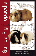 Guinea Piglopaedia: A Complete Guide to Guinea Pigs - Elward, Margaret, and Ruelokke, Mette