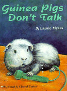 Guinea Pigs Don't Talk - Myers, Laura, and Myers, Laurie