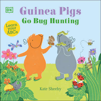 Guinea Pigs Go Bug Hunting: Learn Your ABCs - Sheehy, Kate