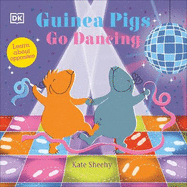 Guinea Pigs Go Dancing: Learn About Opposites