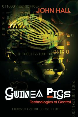 Guinea Pigs: Technologies of Control - Hall, John