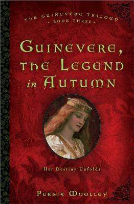 Guinevere, the Legend in Autumn: Book Three of the Guinevere Trilogy - Woolley, Persia