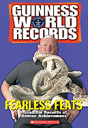 Guinness World Records Fearless Feats: Incredible Records of Human Achievement