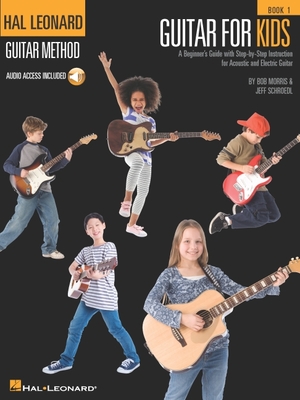 Guitar for Kids: A Beginner's Guide with Step-by-Step Instruction for Acoustic and Electric G - Morris, Bob, and Schroedl, Jeff