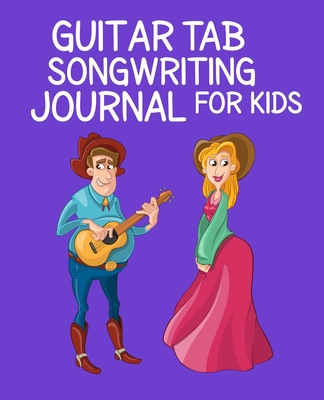 Guitar Tab Songwriting Journal For Kids: 120 page 7.5" x 9.25" Blank Guitar Tab Notebook and Music Songwriting Journal with Blank Sheet Music - Songbooks, Guitar Tab