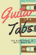 Guitar Tabs: 200 Blank Pages to Write Music On