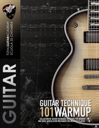 Guitar Technique: 101 WARMUP: Collection of guitar technique exercises for warmup and basic articulation mechanics for beginner players