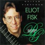 Guitar Virtuoso: Baroque Guitar - Eliot Fisk (guitar)